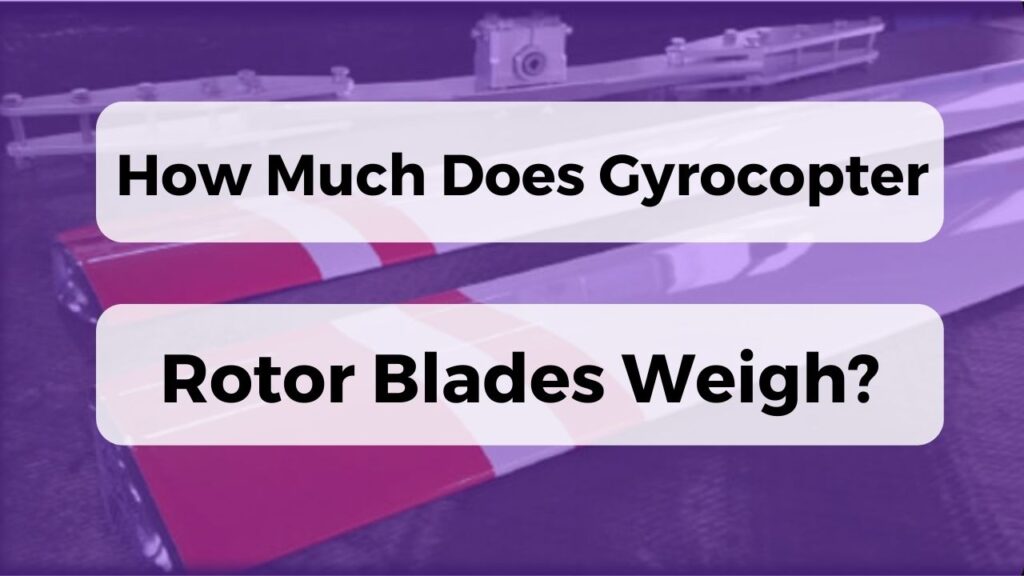 How Much Does Gyrocopter Rotor Blades Weigh?