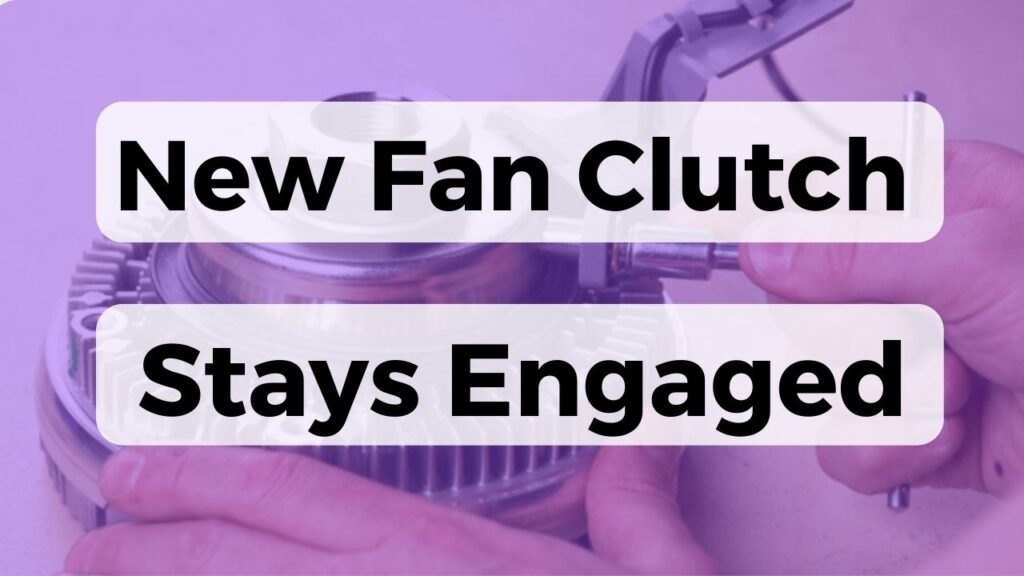 New Fan Clutch Stays Engaged