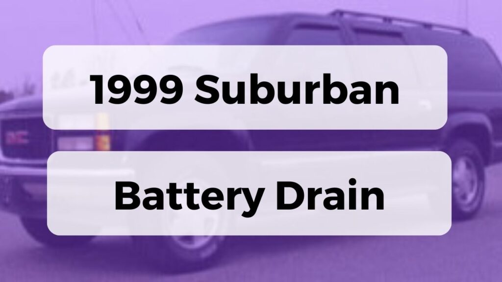 1999 Suburban Battery Drain