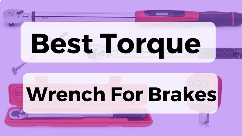 Best Torque Wrench For Brakes