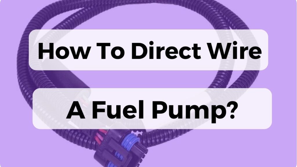 How To Direct Wire A Fuel Pump?