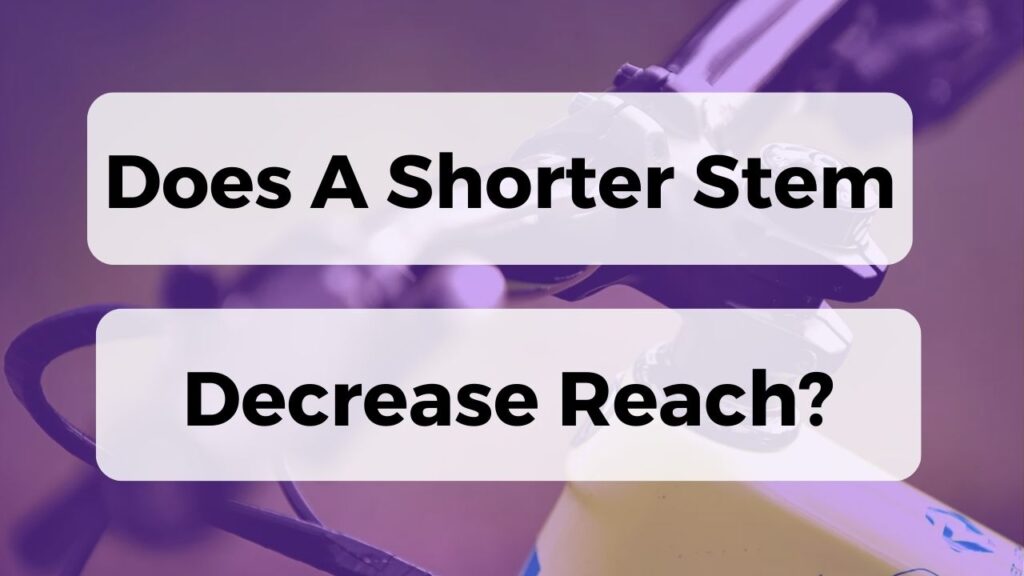 Does A Shorter Stem Decrease Reach?