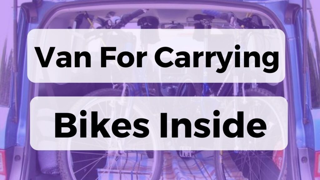 Best Van For Carrying Bikes Inside