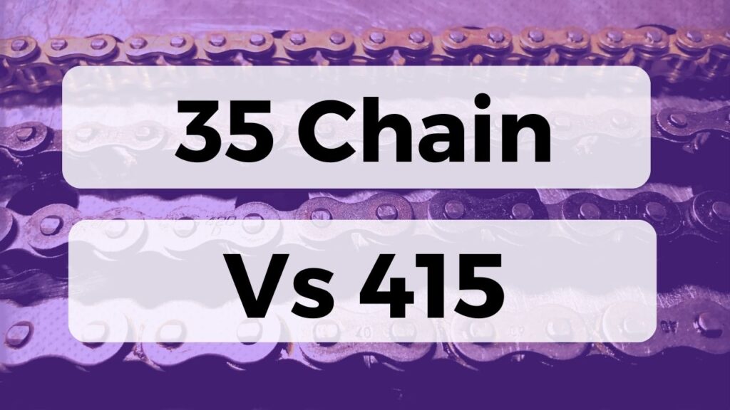 35 Chain Vs 415