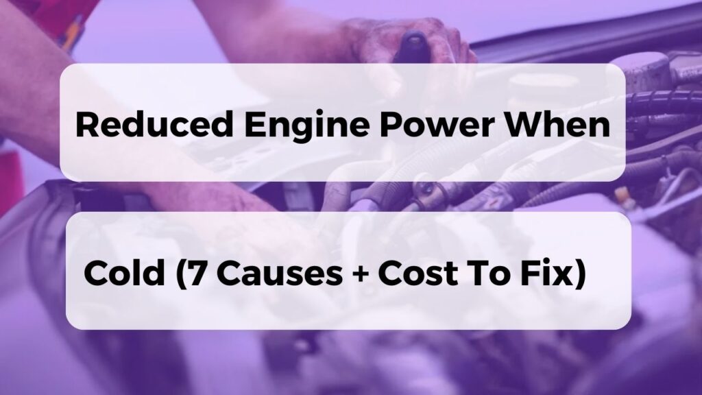 Reduced Engine Power When Cold (7 Causes + Cost To Fix)