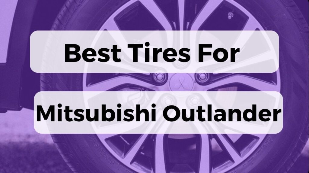 Best Tires For Mitsubishi Outlander