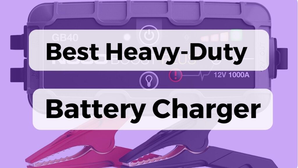 Best Heavy-Duty Battery Charger