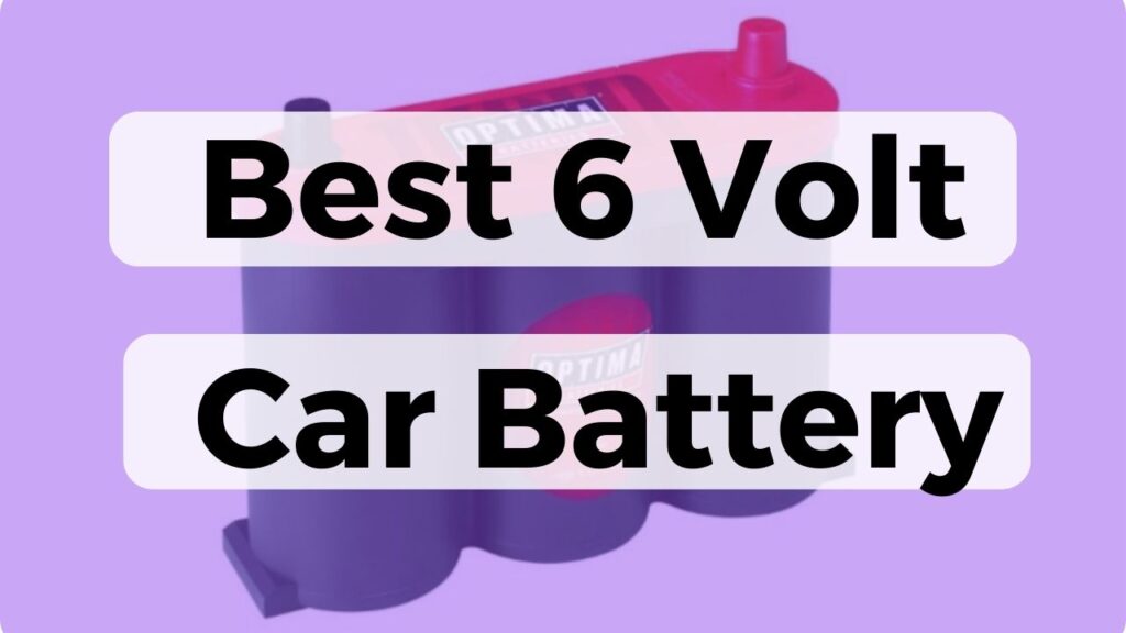 Best 6 Volt Car Battery