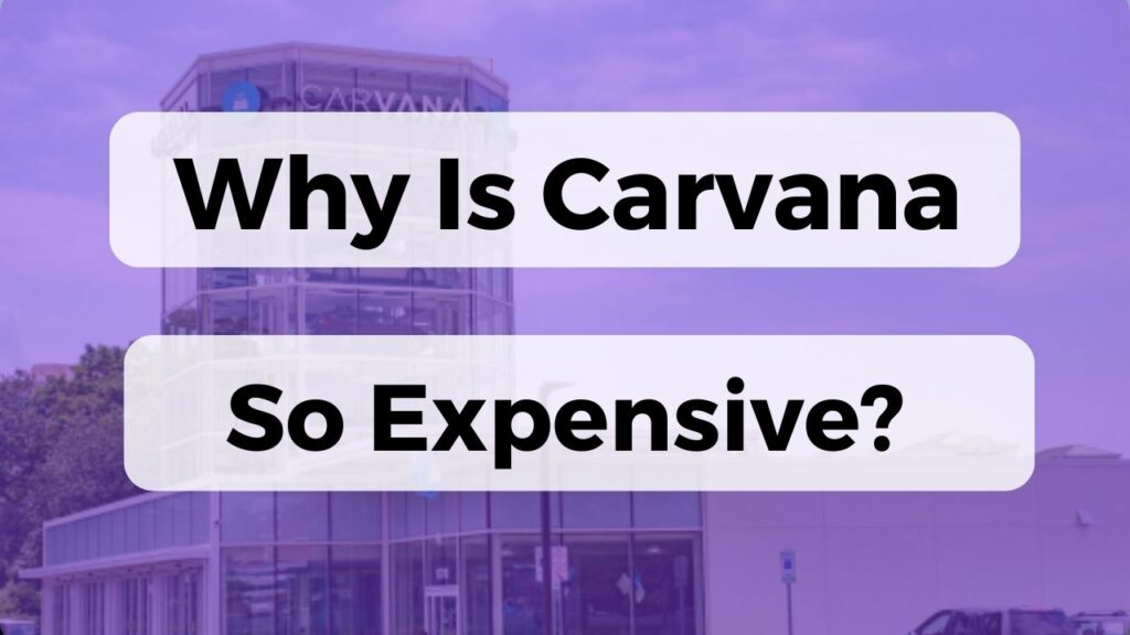 Why Is Carvana So Expensive?