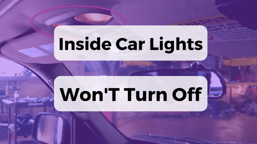 Inside Car Lights Won'T Turn Off